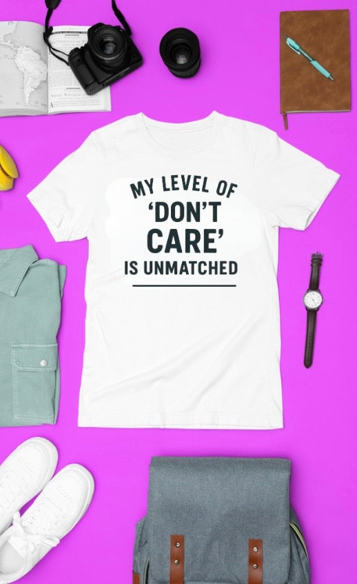 My Level of Don't Care Is Unmatched Tshirt