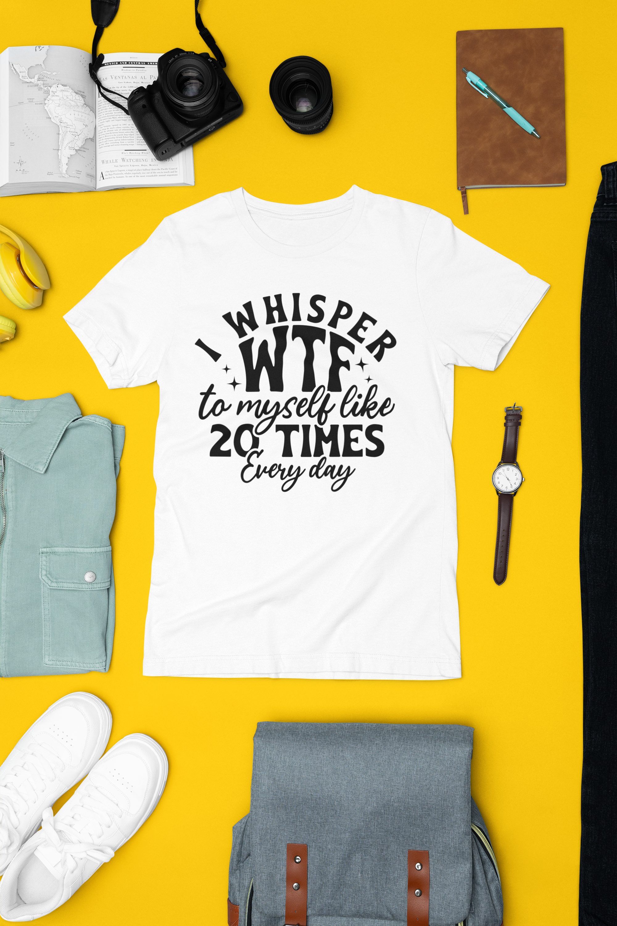 I Whisper WTF to Myself Like 20 Times Everyday Tshirt