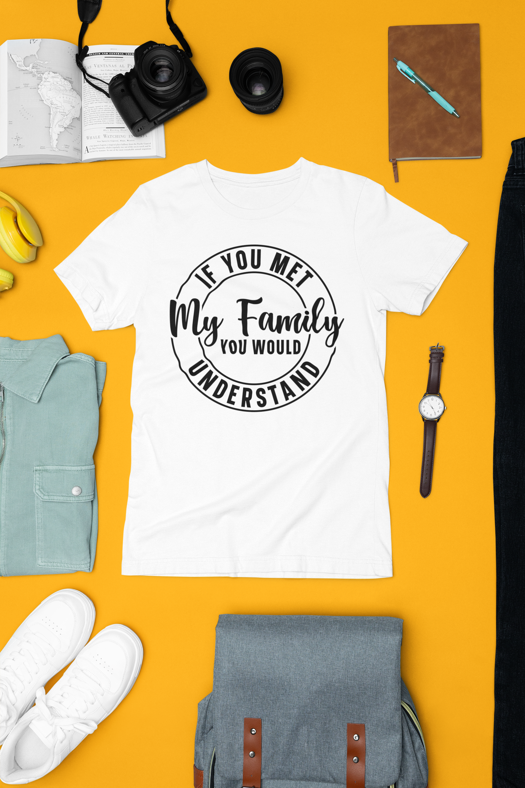 If You Met My Family You Would Understand Tshirt